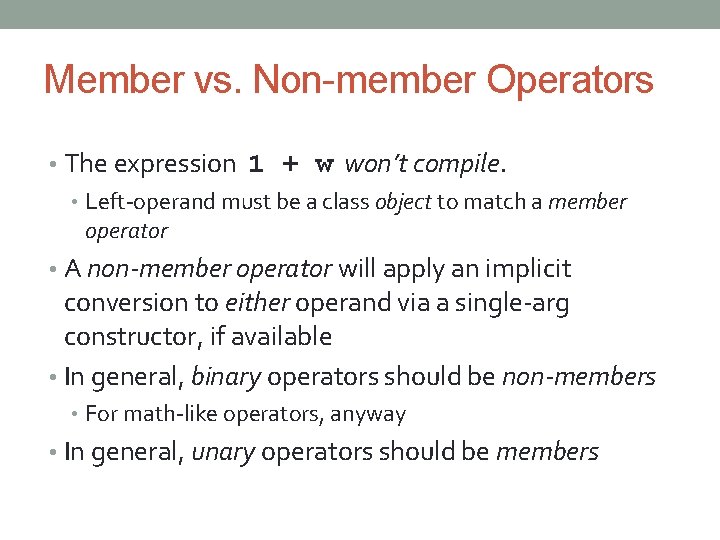 Member vs. Non-member Operators • The expression 1 + w won’t compile. • Left-operand