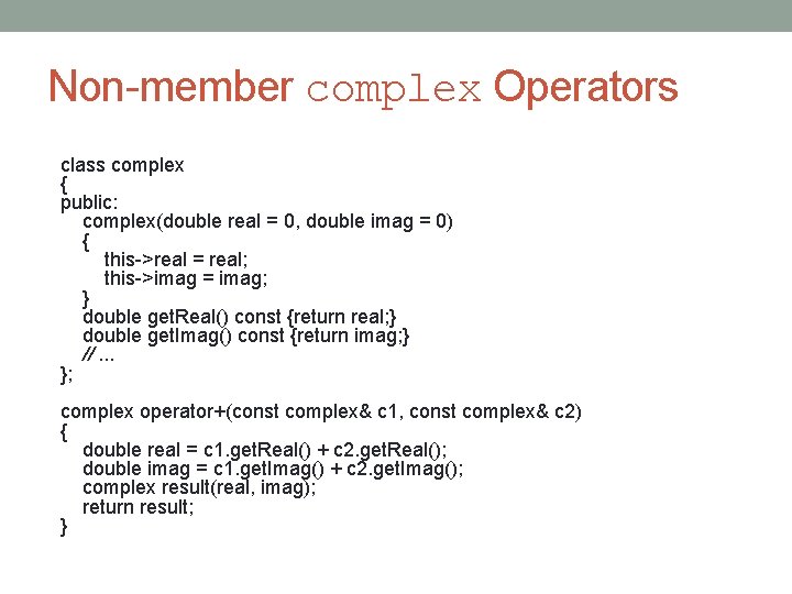 Non-member complex Operators class complex { public: complex(double real = 0, double imag =