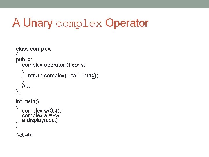A Unary complex Operator class complex { public: complex operator-() const { return complex(-real,