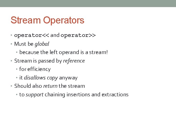 Stream Operators • operator<< and operator>> • Must be global • because the left