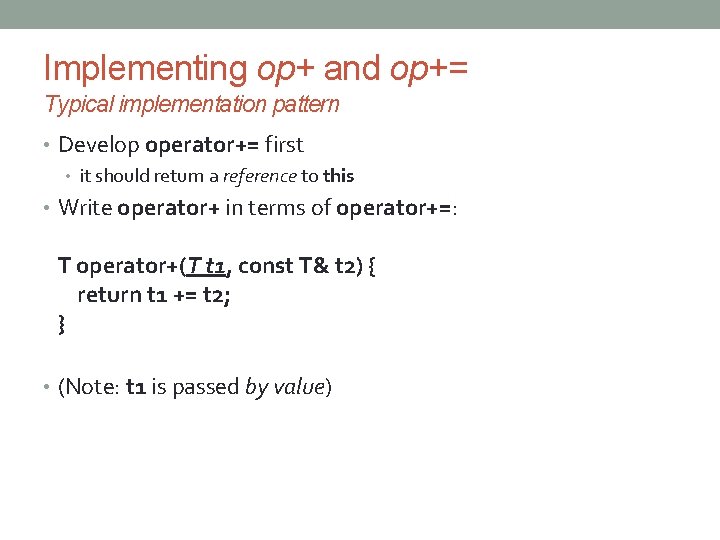 Implementing op+ and op+= Typical implementation pattern • Develop operator+= first • it should