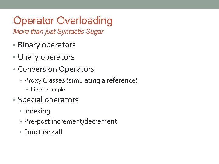 Operator Overloading More than just Syntactic Sugar • Binary operators • Unary operators •