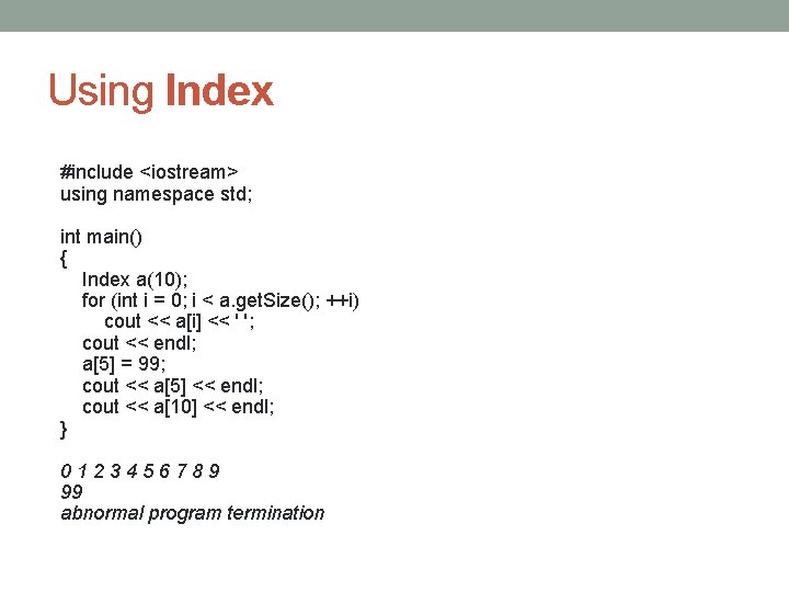 Using Index #include <iostream> using namespace std; int main() { Index a(10); for (int