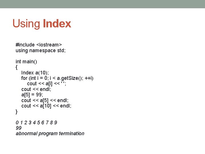 Using Index #include <iostream> using namespace std; int main() { Index a(10); for (int