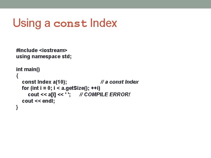 Using a const Index #include <iostream> using namespace std; int main() { const Index