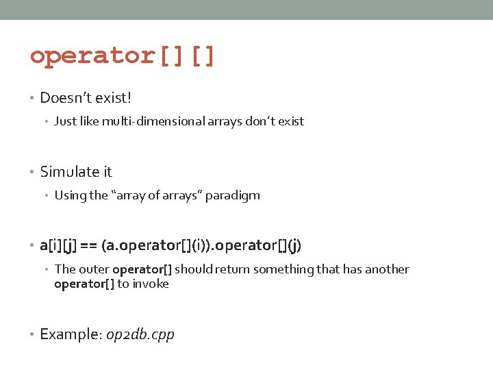 operator[][] • Doesn’t exist! • Just like multi-dimensional arrays don’t exist • Simulate it