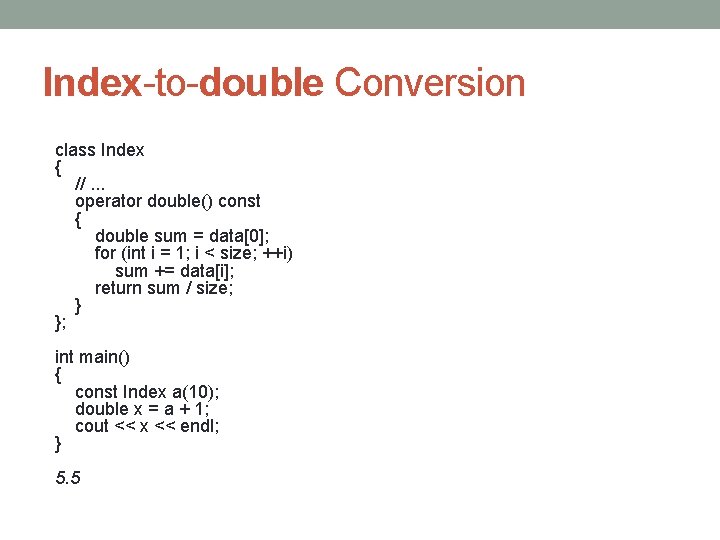 Index-to-double Conversion class Index { //. . . operator double() const { double sum