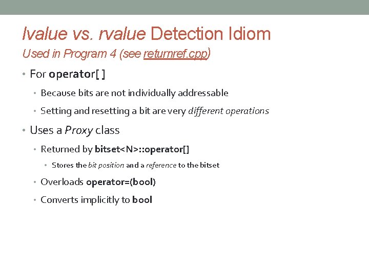lvalue vs. rvalue Detection Idiom Used in Program 4 (see returnref. cpp) • For