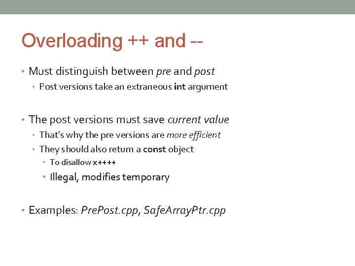 Overloading ++ and - • Must distinguish between pre and post • Post versions