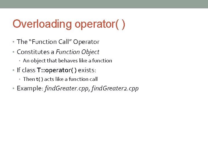 Overloading operator( ) • The “Function Call” Operator • Constitutes a Function Object •