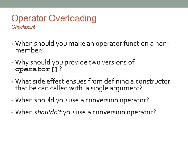 Operator Overloading Checkpoint • When should you make an operator function a nonmember? •