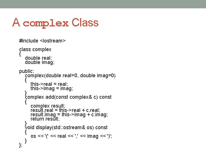 A complex Class #include <iostream> class complex { double real; double imag; public: complex(double