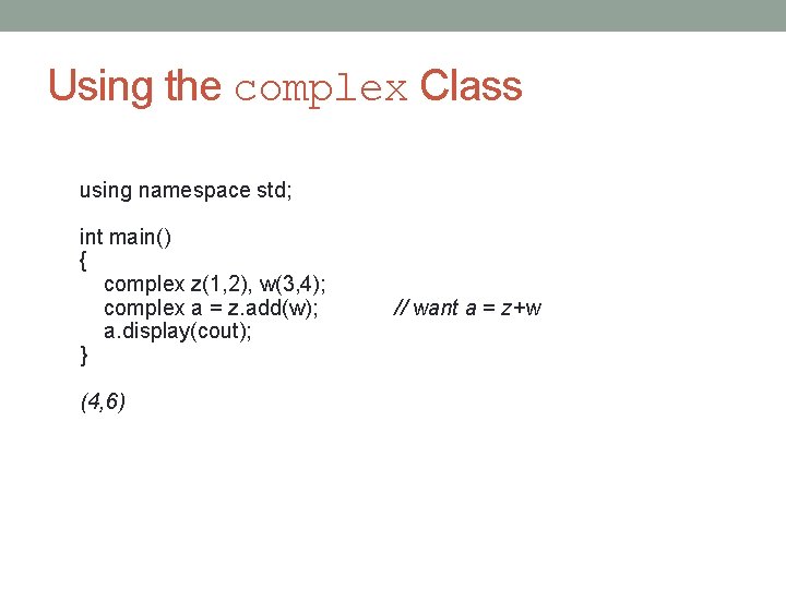 Using the complex Class using namespace std; int main() { complex z(1, 2), w(3,