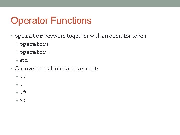 Operator Functions • operator keyword together with an operator token • operator+ • operator