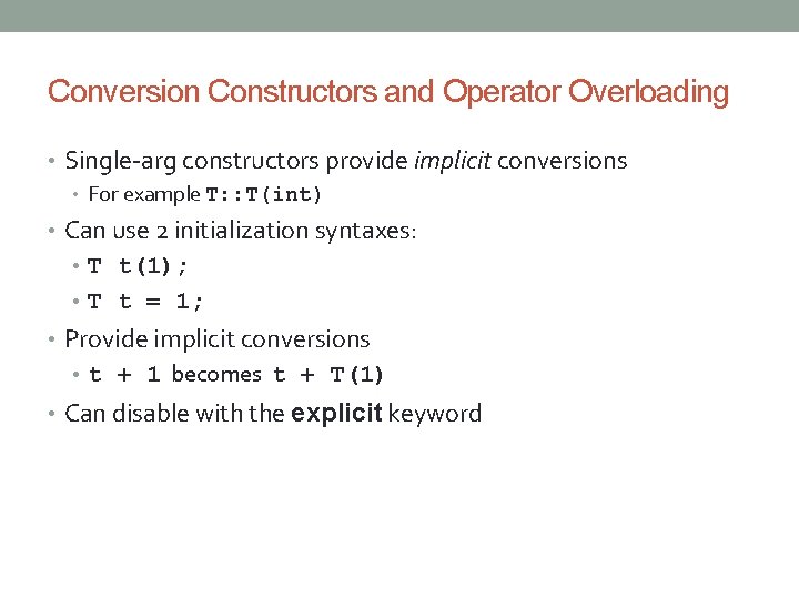 Conversion Constructors and Operator Overloading • Single-arg constructors provide implicit conversions • For example
