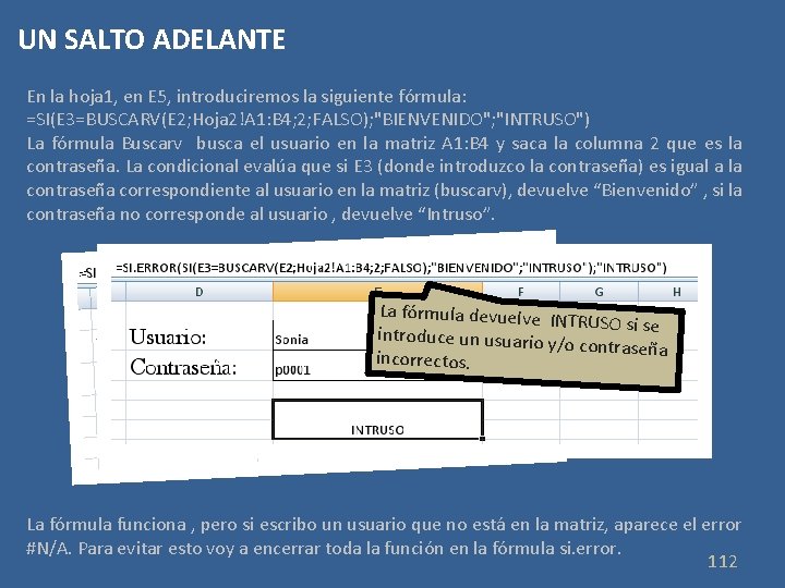 UN SALTO ADELANTE En la hoja 1, en E 5, introduciremos la siguiente fórmula: