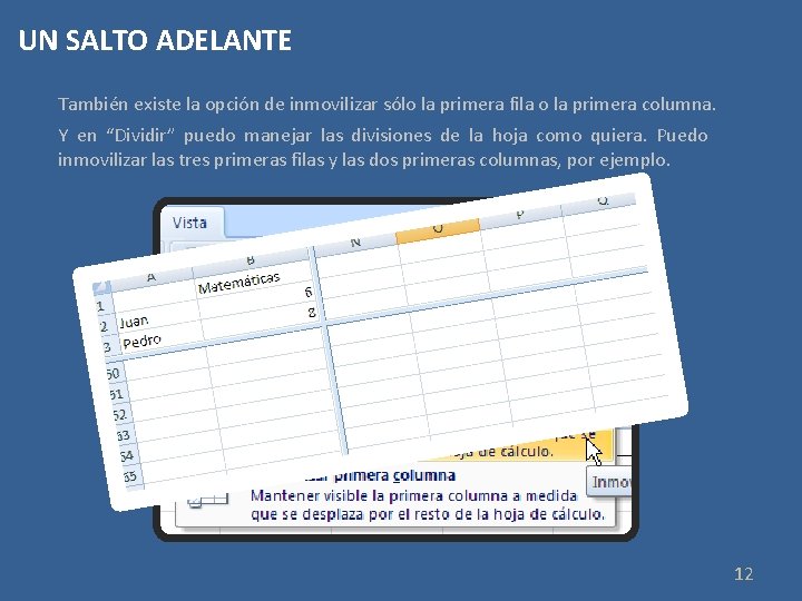 UN SALTO ADELANTE También existe la opción de inmovilizar sólo la primera fila o