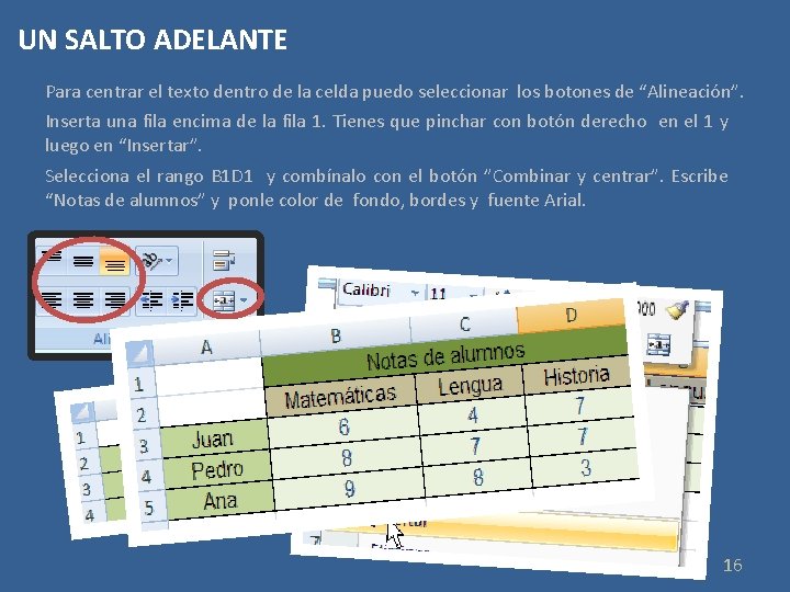 UN SALTO ADELANTE Para centrar el texto dentro de la celda puedo seleccionar los