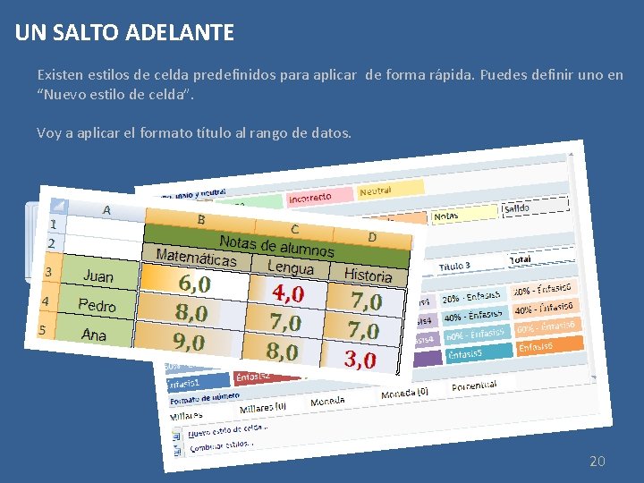 UN SALTO ADELANTE Existen estilos de celda predefinidos para aplicar de forma rápida. Puedes