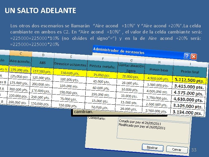 UN SALTO ADELANTE Los otros dos escenarios se llamarán “Aire acond +10%” Y “Aire