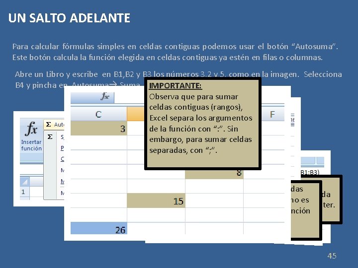 UN SALTO ADELANTE Para calcular fórmulas simples en celdas contiguas podemos usar el botón