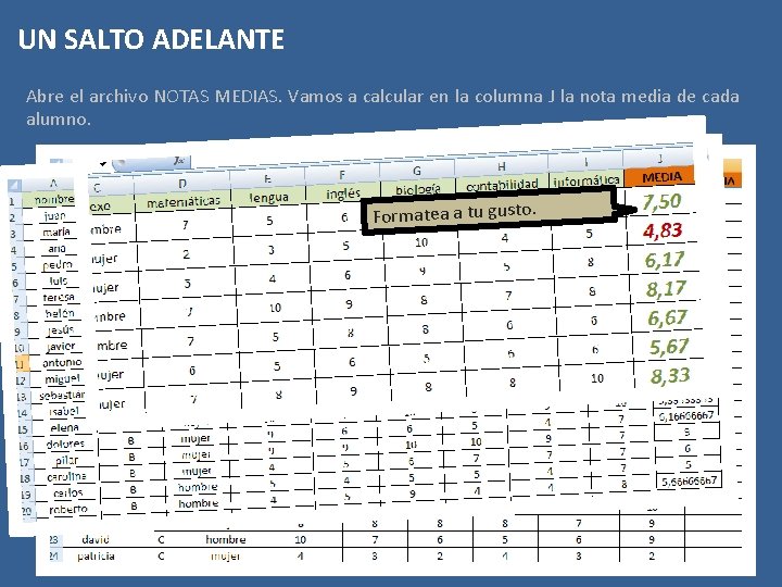 UN SALTO ADELANTE Abre el archivo NOTAS MEDIAS. Vamos a calcular en la columna