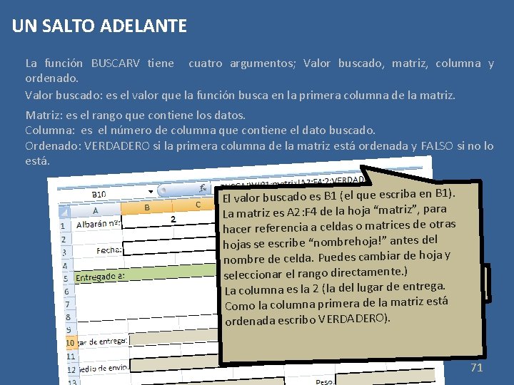 UN SALTO ADELANTE La función BUSCARV tiene cuatro argumentos; Valor buscado, matriz, columna y