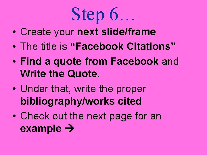 Step 6… • Create your next slide/frame • The title is “Facebook Citations” •