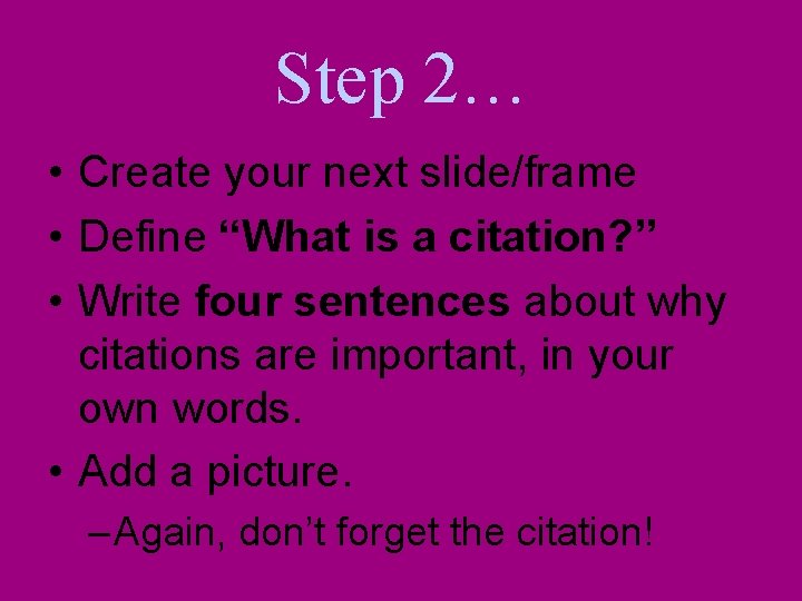 Step 2… • Create your next slide/frame • Define “What is a citation? ”