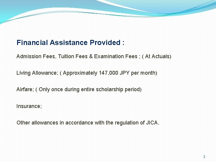 Financial Assistance Provided : Admission Fees, Tuition Fees & Examination Fees ; ( At