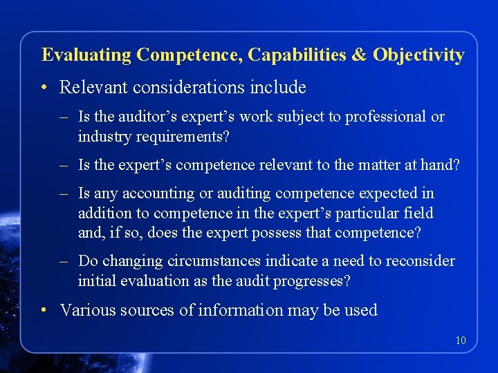 Evaluating Competence, Capabilities & Objectivity • Relevant considerations include – Is the auditor’s expert’s