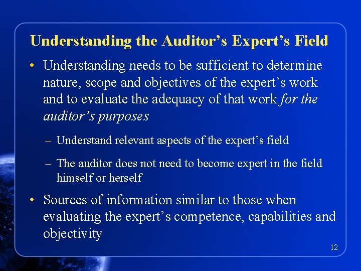 Understanding the Auditor’s Expert’s Field • Understanding needs to be sufficient to determine nature,