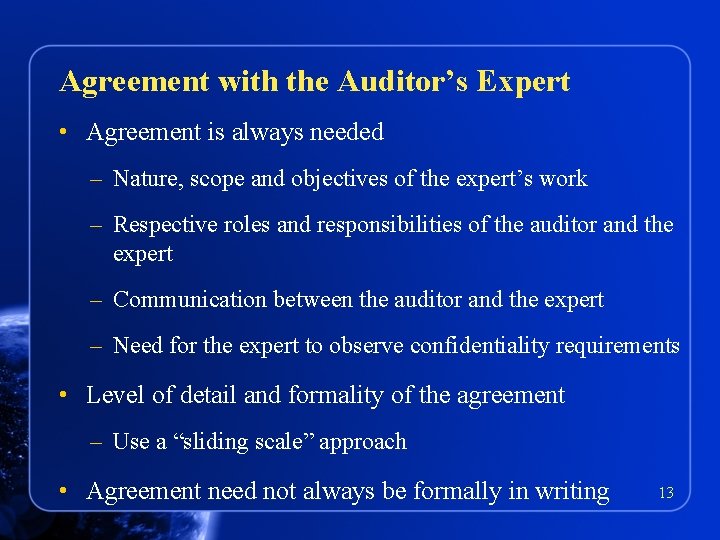 Agreement with the Auditor’s Expert • Agreement is always needed – Nature, scope and