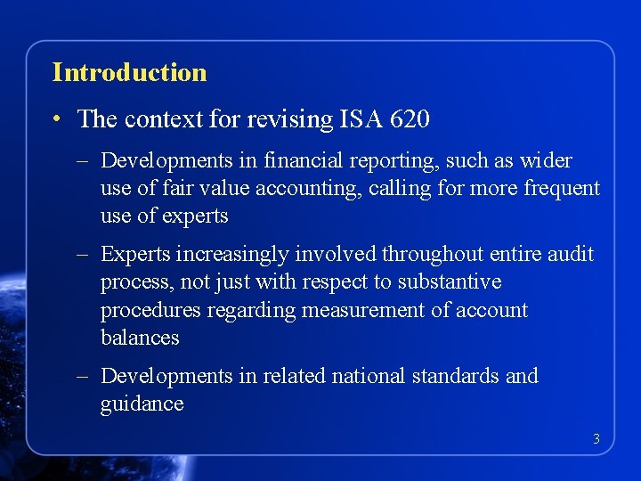 Introduction • The context for revising ISA 620 – Developments in financial reporting, such