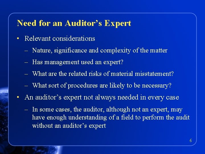 Need for an Auditor’s Expert • Relevant considerations – Nature, significance and complexity of