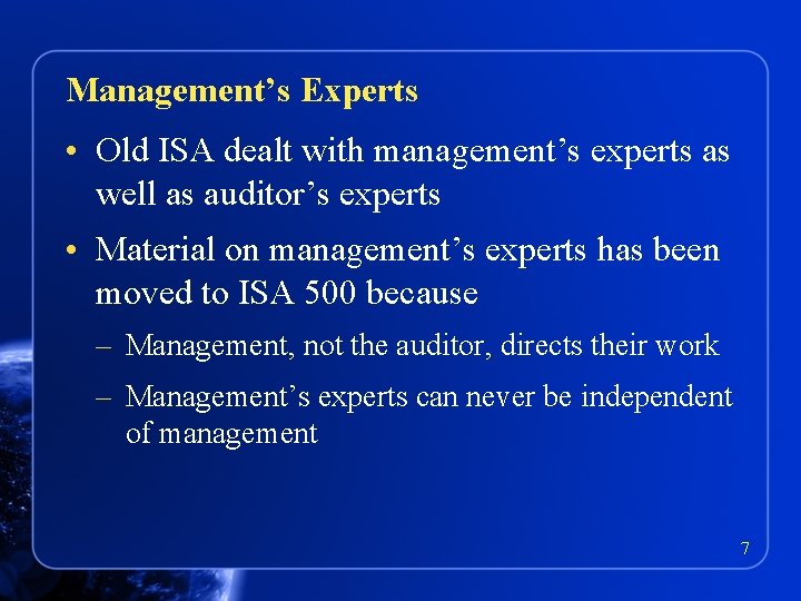 Management’s Experts • Old ISA dealt with management’s experts as well as auditor’s experts