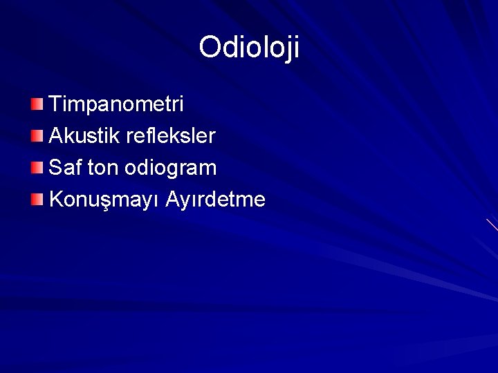 Odioloji Timpanometri Akustik refleksler Saf ton odiogram Konuşmayı Ayırdetme 