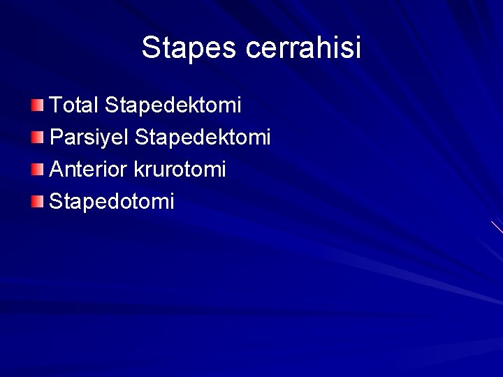 Stapes cerrahisi Total Stapedektomi Parsiyel Stapedektomi Anterior krurotomi Stapedotomi 