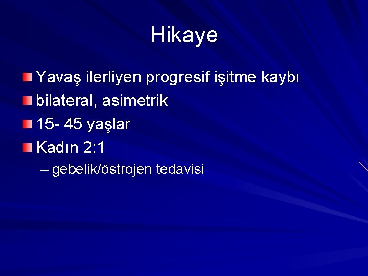 Hikaye Yavaş ilerliyen progresif işitme kaybı bilateral, asimetrik 15 - 45 yaşlar Kadın 2: