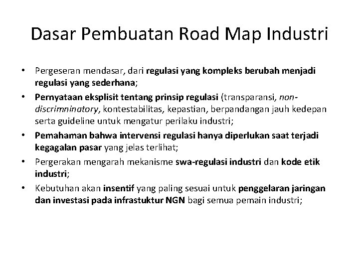 Dasar Pembuatan Road Map Industri • Pergeseran mendasar, dari regulasi yang kompleks berubah menjadi