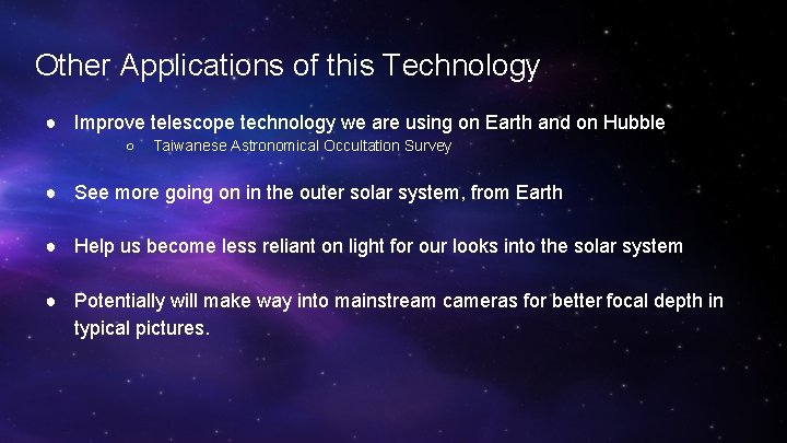 Other Applications of this Technology ● Improve telescope technology we are using on Earth