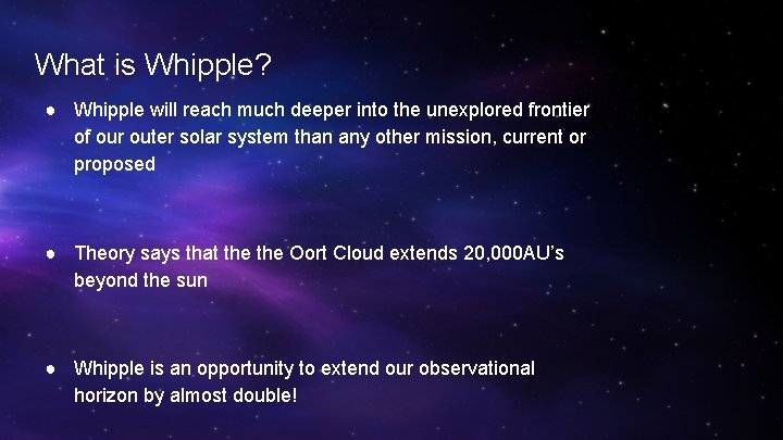 What is Whipple? ● Whipple will reach much deeper into the unexplored frontier of