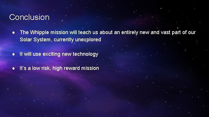 Conclusion ● The Whipple mission will teach us about an entirely new and vast