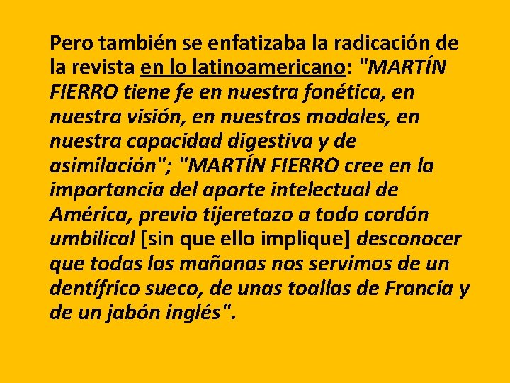 Pero también se enfatizaba la radicación de la revista en lo latinoamericano: "MARTÍN FIERRO