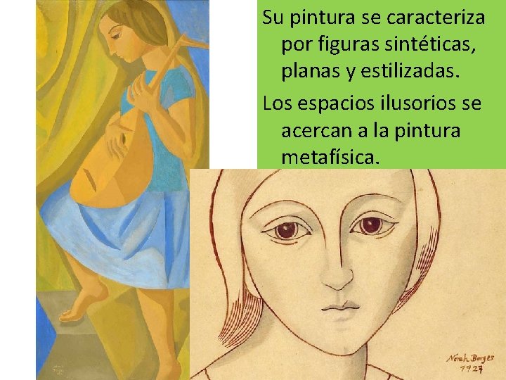 Su pintura se caracteriza por figuras sintéticas, planas y estilizadas. Los espacios ilusorios se