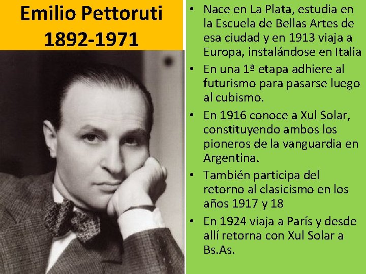 Emilio Pettoruti 1892 -1971 • Nace en La Plata, estudia en la Escuela de
