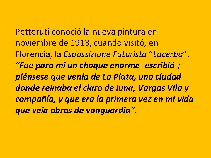 Pettoruti conoció la nueva pintura en noviembre de 1913, cuando visitó, en Florencia, la