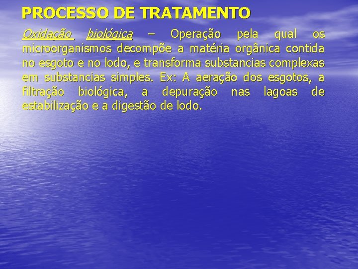 PROCESSO DE TRATAMENTO Oxidação biológica – Operação pela qual os microorganismos decompõe a matéria