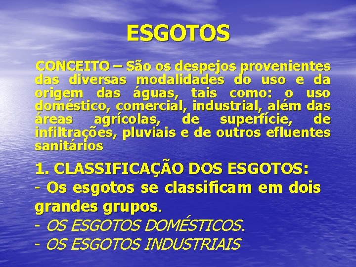 ESGOTOS CONCEITO – São os despejos provenientes das diversas modalidades do uso e da