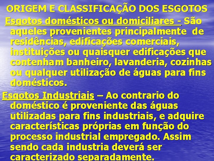 ORIGEM E CLASSIFICAÇÃO DOS ESGOTOS Esgotos domésticos ou domiciliares - São aqueles provenientes principalmente